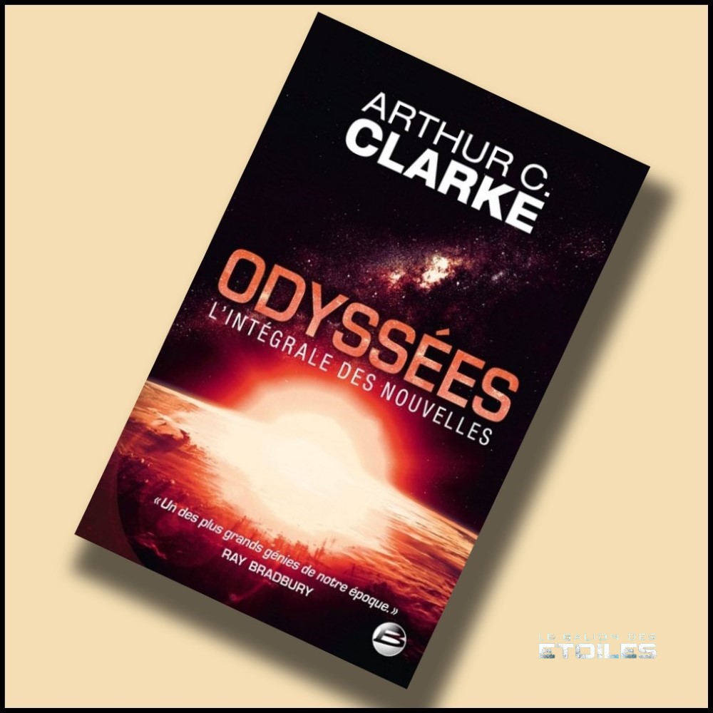 Odyssées, l'intégrale des nouvelles (The Collected Stories of Arthur C. Clarke) @ 2003 Bragelonne