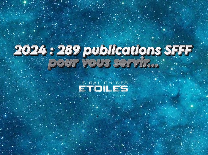 Le Galion des Etoiles | La cuvée 2024 : 289 publications SFFF